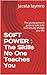 SOFT POWER : The Skills No One Teaches You: The young person’s guide to soft skills that actually change your life