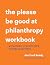 The Please Be Good at Philanthropy Workbook by Jen Ford Reedy