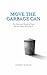 MOVE THE GARBAGE CAN: The E...