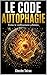 LE CODE AUTOPHAGIE: Freine le vieillissement cellulaire. (French Edition)