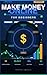 Make Money Online for Beginners 2026: The Zero to First $1,000 Roadmap — 10 Proven Methods to Earn Real Income with No Experience, No Degree, and No Startup Capital