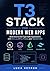 T3 Stack for Modern Web Apps: Build End-to-End Type-Safe Applications with Next.js, tRPC, Prisma, and Tailwind CSS