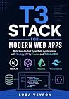 T3 Stack for Modern Web Apps: Build End-to-End Type-Safe Applications with Next.js, tRPC, Prisma, and Tailwind CSS