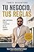 Tu Empresa Tus Reglas: Como Emprender, Crecer y Disfrutar En Tus Tiempos Propios (Spanish Edition)