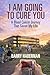 I Am Going to Cure You: A Blood Cancer Journey That Saved My Life