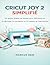 Cricut Joy 2 simplifié: Un guide étape par étape pour débutants sur la découpe, la conception et la création en toute confiance (French Edition)