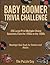 Baby Boomer Trivia Challenge: 200 Large Print Multiple-Choice Questions from the 1950s to the 1990s: Nostalgic Quiz Book for Seniors and Adults — ... Sports, Pop Culture & History with Fun Facts