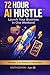 72 Hour AI Hustle: A Practical System for Launching a Real Business in 72 Hours Using Ethical AI (The 72-Hour AI Hustle™: Launch Your Business in a Weekend)