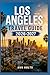 LOS ANGELES TRAVEL GUIDE 2026-2027: A Cruise Adventure Book for First-Timers, Solo, Family, and Couples (The All-in-One Travel Guide Series for First-Timers, Solo, Couples, Family & Honeymoon)