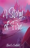 A Story of Fire by Alice G Gosfield