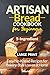 5-Ingredient Artisan Bread Cookbook for Beginners: Easy No-Knead Recipes for Bakery-Style Loaves at Home | Large Print Bread Recipe Book