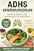 ADHS Ernährungsplan: Wie Du Konzentration förderst, Impulsivität reduzierst und fokussierter wirst – ohne Ernährung zur Qual zu machen (German Edition)