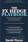 The FX Hedge Playbook: 40 Structures Every Corporate Treasurer Should Know—From Basic Forwards to Advanced Strategies (Global Finance and Risk Management)