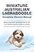 Miniature Australian Labradoodle Complete Owners Manual. Miniature Australian Labradoodle book for care, costs, feeding, grooming, health and training.