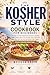 The Kosher-Style Cookbook for Beginners: A Step-by-Step Beginner's Guide to Healthy Clean Eating with a Full 30-Day Detox Reset for Healing Your Gut and Boosting Energy (Kosher-Style Wellness Series)