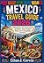 MEXICO TRAVEL GUIDE 2026: Explore Mexico City, Cancún, Oaxaca and Beyond – Culture, Beaches, History, Food & Unforgettable Experiences