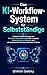 Das KI-Workflow-System für Selbstständige: Praktische SOPs, Prompts und No-Code-Automationen, um Zeit zu sparen, Kunden besser zu betreuen und ein smarteres ... zu führen (German Edition)