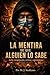 LA MENTIRA DE QUE ALGUIEN LO SABE: Sobre conspiración, certeza y agotamiento (Spanish Edition)