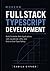 Modern Fullstack TypeScript Development: Build Scalable Web Applications with JavaScript, APIs, and End-to-End Type Safety (Modern Fullstack Web Development Series)
