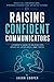 Raising Confident Communicators: A Parent's Guide To Helping KIds Speak Up, Listen Well And Thrive
