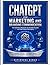 ChatGPT for Marketing and Branding Communication: The Definitive Playbook for Scalable Growth and High-Impact Messaging