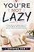 YOU’RE NOT LAZY: A Gentle Guide for Women with ADHD to Focus Better, Stop Overthinking, and Get Things Done Without Burnout