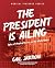 The President Is Ailing: Me...