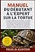 MANUEL DU DÉBUTANT À L'EXPERT SUR LA TORTUE: Le manuel complet de soins aux tortues – Conception de l’habitat et de l’enclos, contrôle de la ... compréhension du comporteme (French Edition)