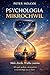 Psychologia Mikrochwili: Psychologia Mikrochwil: jak regulować emocje, odzyskać skupienie i podejmować lepsze decyzje dzięki neurobiologii (Polish Edition)