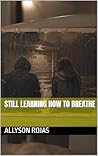 Still Learning How to Breathe