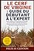 LE CERF DE VIRGINIE : GUIDE DU DÉBUTANT À L'EXPERT: Guide complet sur le comportement et l'écologie du cerf de Virginie : habitudes alimentaires, ... de pistage et plus encore. (French Edition)