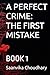 A PERFECT CRIME: THE FIRST MISTAKE: BOOK 1