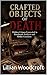Crafted Objects of Death: Hidden Crimes Concealed in Handmade Artifacts and Hobby Creations