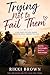 Trying Not to Fail Them: A real guide for moms raising daughters while carrying too much