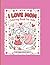 I Love You Mom: A Mother's Day Coloring Book: 50+ Beautiful Floral Mandalas and Heart Designs for Stress Relief and Relaxation