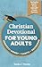 Devotional for Young Adults: Purpose-Driven 5-minute Truths to Build a Faith Foundation & Navigate Identity, Money, Goals & Choices with Confidence: ... ... School and College Graduation Gift 2026)