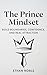 The Prince Mindset: Build Boundaries, Confidence, and Real Attraction