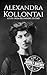 Alexandra Kollontai: A Life from Beginning to End (Revolutionaries)
