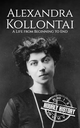 Alexandra Kollontai: A Life from Beginning to End (Revolutionaries)
