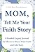 Mom, Tell Me Your Faith Story: A Guided Legacy Journal for Moms to Share Their Faith, Memories, Prayers, and Life Story