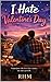 I Hate Valentines Day: "Sometimes the best love stories are unexpected..."