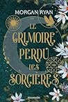 Le Grimoire perdu des sorcières by Morgan   Ryan