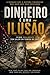 Dinheiro é uma ilusão: O que realmente tem valor em tempos de crise? (Portuguese Edition)