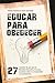 Educar para obedecer: 27 razones de por qué el Sistema Educativo fracasa en desarrollar la creatividad y la autonomía (Spanish Edition)