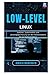 Low-Level Linux: Speicher-, Systemaufruf- und Leistungsoptimierung von der Hardwareebene bis zur Hardwareebene (German Edition)