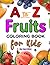 Little Artist A to Z Fruit Coloring Book for Kids: Fun And Easy Fruit Coloring pages for Kids Age 3-8