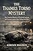 The Thames Torso Mystery: The Unsolved Murder of Elizabeth Jackson and Victorian London's Most Chilling Serial Killer