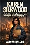 Karen Silkwood: Inside The Nuclear Incident, Corporate Cover-Up, And Whistleblower Case That Exposed America's Secrets Of the Atom Karen Silkwood: Inside The Nuclear Incident, Corporate Cover-Up, And Whistleblower Case That Exposed America's Secrets Of the Atom