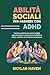 Abilità sociali per ragazze con ADHD: Tecniche pratiche per aiutare le figlie neurodivergenti a superare la sensibilità al rifiuto, costruire vere amicizie e prosperare (Italian Edition)