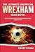 The Ultimate Unofficial Wrexham Quiz Book by David Lynam